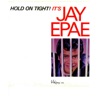 Hold on Tight! It's Jay Epae, 2012