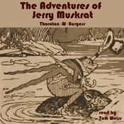 The Adventures of Jerry Muskrat (Unabridged) - Thornton W. Burgess