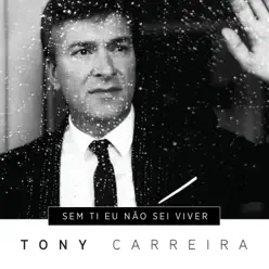 Sem Ti Eu Não Sei Viver - Single - Tony Carreira