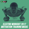 Electro Workout 2017: Motivation Training Music - Various Artists