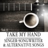Take My Hand: Singer-Songwriter & Alternative Songs, Vol. 1 artwork