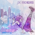 JX RIDERS - Hiccup (feat. Sisterwife)