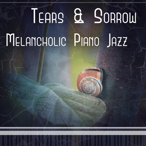 Tears & Sorrow: Melancholic Piano Jazz, Tearing Piano Music, Breaking Heart, Stillness Moments, Background Sounds, Loneliness of Soul