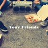 Your Friends