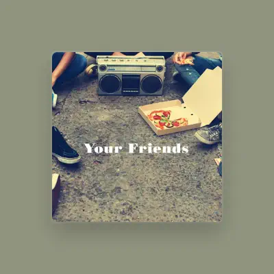 Listen to Your Friends, watch music videos, read bio, see tour dates & more!