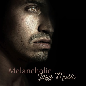 Melancholic Jazz Music: Soft & Sentimental Piano for Unexpected Touching Emotions, Easy Listening Instrumental Music, Songs That Will Make You Cry