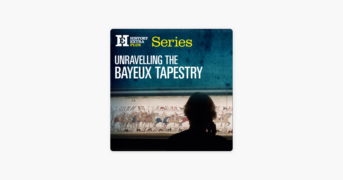 ‎Unravelling the Bayeux Tapestry en Apple Podcasts