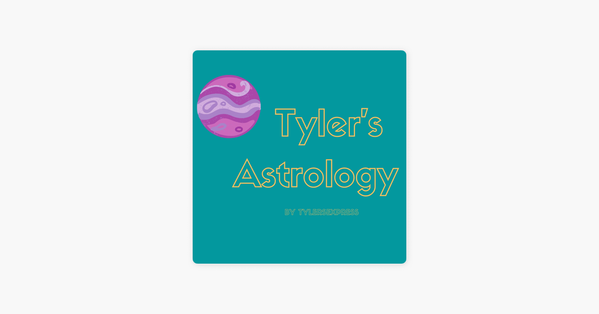 ‎Tyler's Astrology on Apple Podcasts