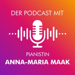 Der Podcast mit Pianistin Anna-Maria Maak