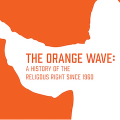 The Orange Wave: A History of the Religious Right Since 1960