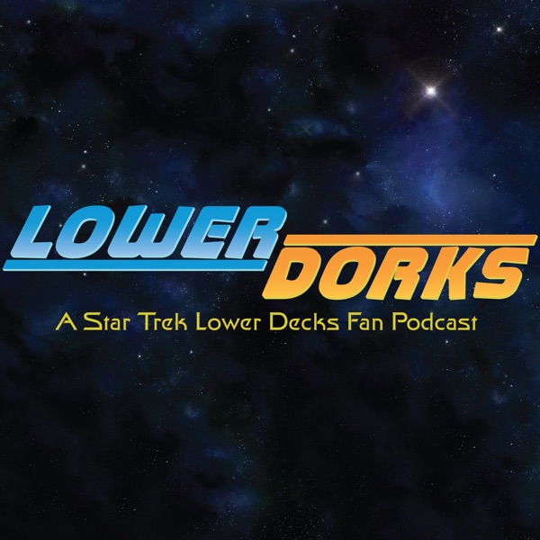 Lower Dorks: A Star Trek Lower Decks Fan Podcast Cover Art