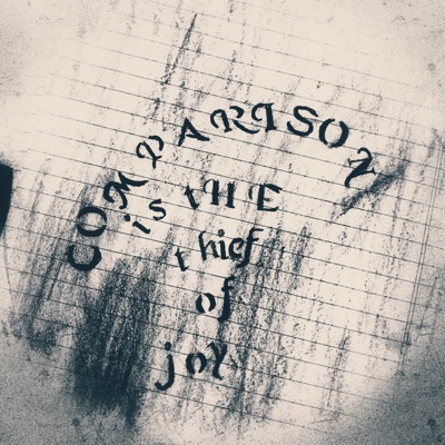 Comparison is the thief of joy Comparison is the thief of joy