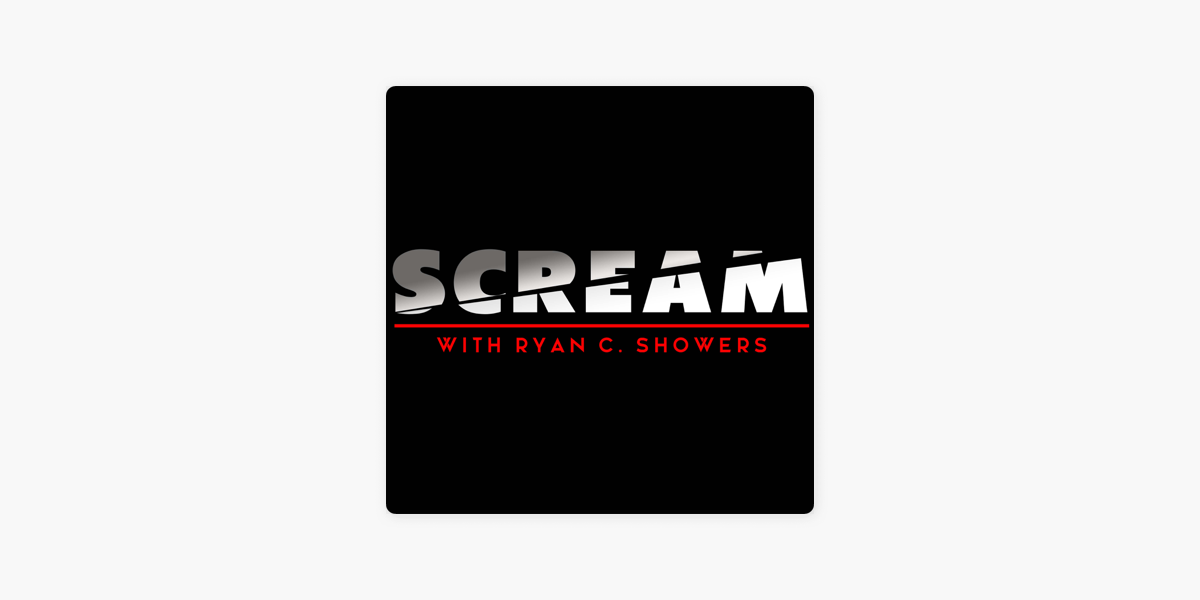 ‎SCREAM with Ryan C. Showers on Apple Podcasts
