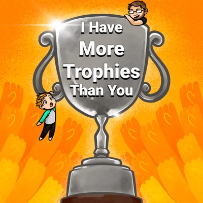 I Have More Trophies Than You Podcast