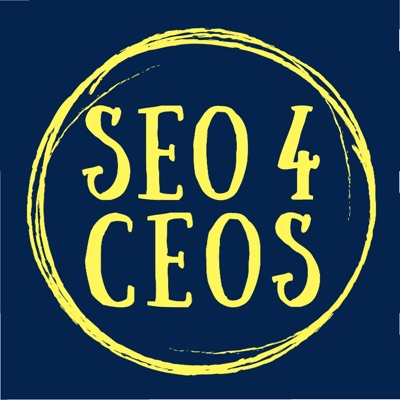 SEO 4 CEOs - a Podcast for CEOs, Business Owners and Marketing Directors