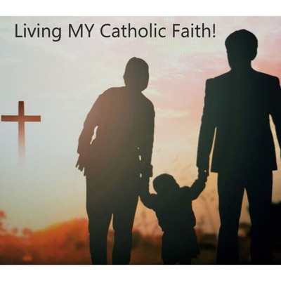 Living My Catholic Faith! with Deacon Wally