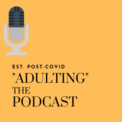 "ADULTING" The Podcast