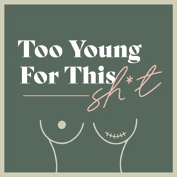 Too Young For This Shit | AYA Breast Cancer Podcast