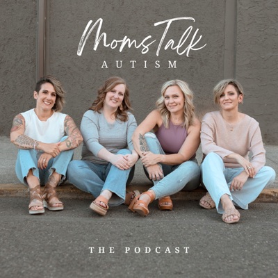 Moms Talk Autism Podcast:Shannon Korza, Brittney Crabtree, Tash Dillmon, and Jean Mayer