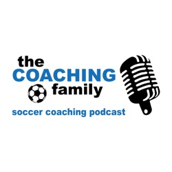 The Coaching Family Soccer Coaching Podcast