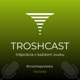 TROSHCAST