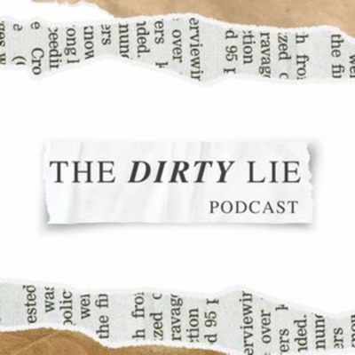 The Dirty Lie Podcast