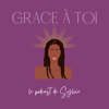 Grace à toi - le podcast qui allie développement perso & spiritualité - Sylvie Ouedraogo