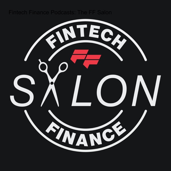 Fintech Finance Podcasts: The FF Salon