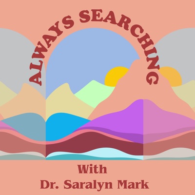 Always Searching With Dr. Saralyn Mark