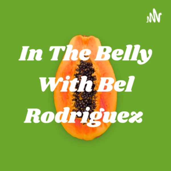 In The Belly With Bel Rodriguez