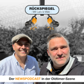 Rückspiegel - Der Newspodcast zum Thema "Oldtimer" - Lars & Mäki