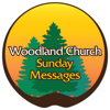 Woodland Church Sunday Messages - Woodland Church