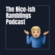 The Nice-ish Ramblings Podcast