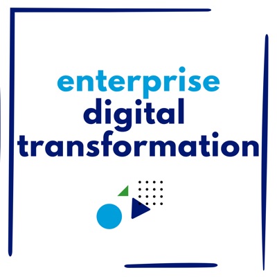 Enterprise Digital Transformation Podcast