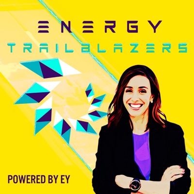 Energy Trailblazers | hosted by Holly Ransom | powered by EY Energy Trailblazers | hosted by Holly Ransom | powered by EY