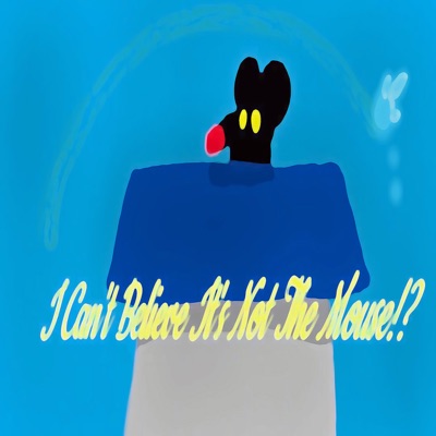 I Can’t Believe It’s Not The Mouse!