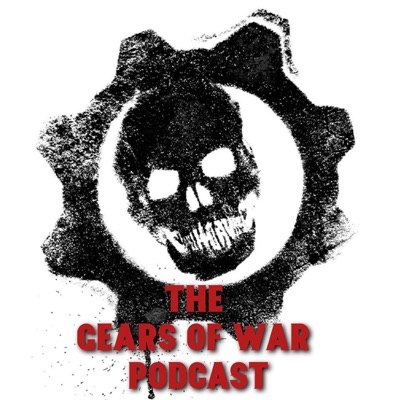 The Gears of War Podcast The Gears of War Podcast