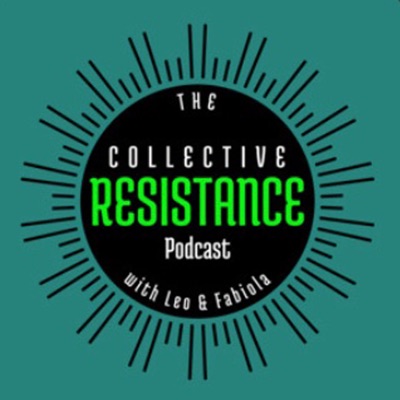 The Collective Resistance Podcast The Collective Resistance Podcast
