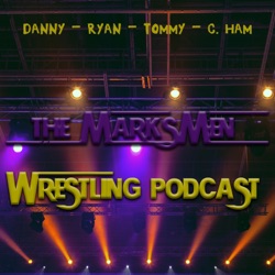 The MARKSman Wrestling Podcast Ep: 11 Marksmen Return You Already Know