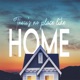 There's No Place Like Home