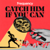 Catch Him if You Can - Frequency Podcast Network, Emilia King, Maggie Reid, Pink Moon Studio