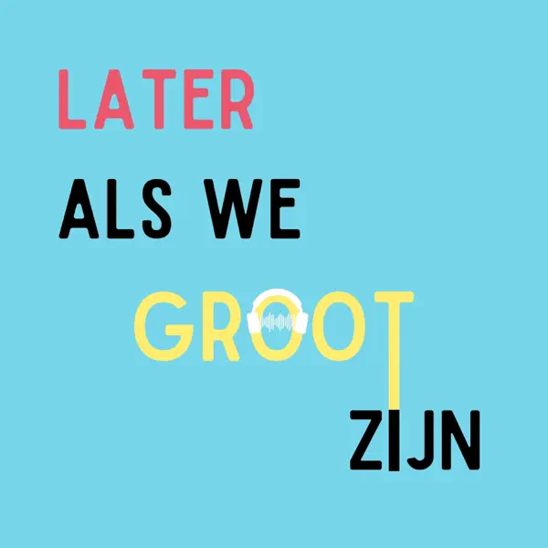 Later als we groot zijn