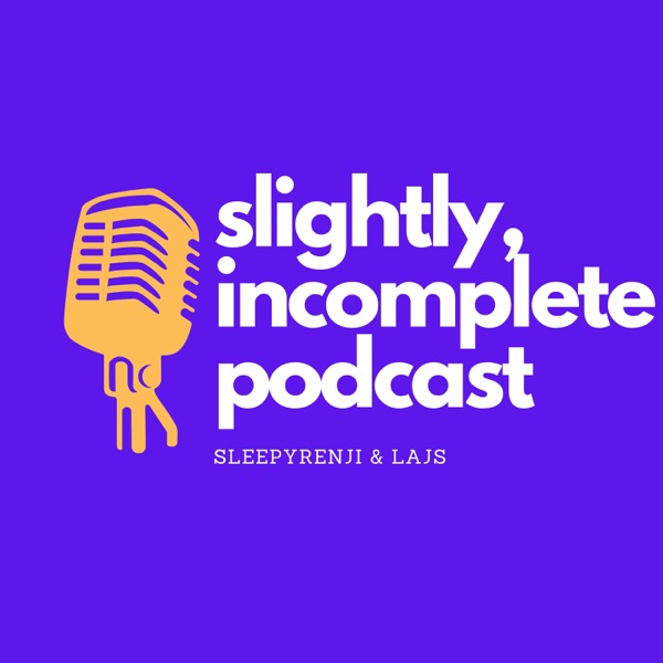 Slightly Incomplete Podcast