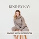 Kind by Kay: Living with Intention