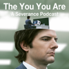 The You You Are: A Severance Podcast - The You You Are Podcast