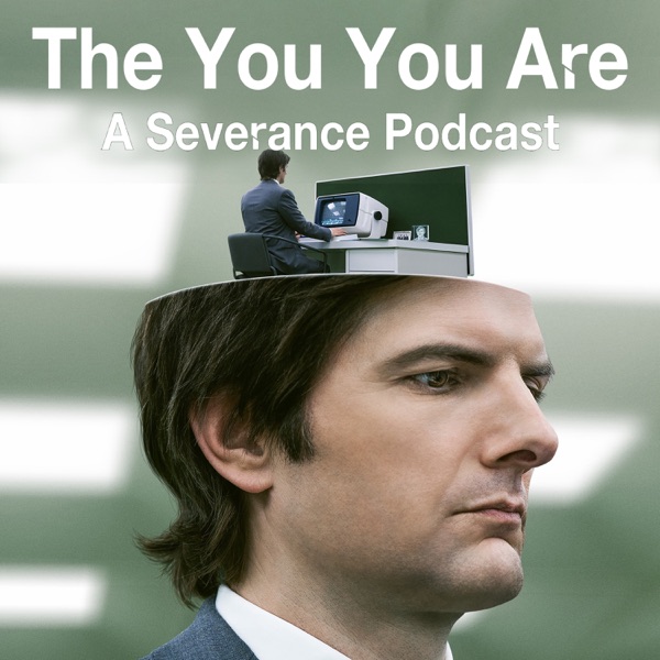 The You You Are: A Severance Podcast