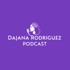 Dajana Rodriguez Podcast - Dajana Rodriguez