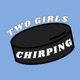 Two Girls Chirping
