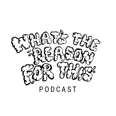 What's The Reason For This Podcast What's The Reason For This Podcast