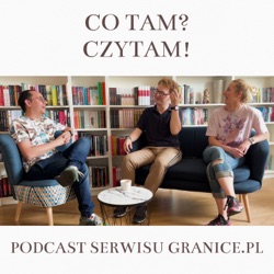 Co tam? Czytam! Podcast serwisu Granice.pl